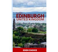 Trave Guide To EDINBURGH,United Kingdom: Discovering Scotland's Capital's Castles, Dissolves, and Elegance