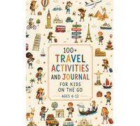 Travel Activities and Journal for Kids Age 6-12: 100+ Full-Color Games, Puzzles, Mazes, Word Searches, Crosswords, Drawing Prompts & Quizzes | ... Vacations (Travel Activity Books for Kids)