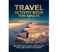 TRAVEL ACTIVITY BOOK FOR ADULTS: 120+ Brain Teasers, Sudoku, Word Searches, Trivia, Logic Puzzles & Travel Games