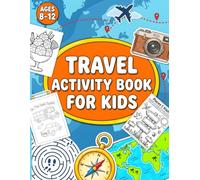 Travel Activity Book for Kids Ages 6-12: Fun Road Trip Games, On-the-Go Puzzles, Mazes and Creative Activities