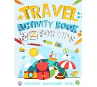 Travel Activity Book For Kids Ages 7-12 Years Old: Travel Brain Games for Children. Includes Coloring, Mazes, Word Scramble, Word Search, Sudoku and More!