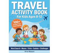 Travel Activity Book for Kids Ages 8-12: 100+ Puzzles, Mazes, Crosswords, Sudoku, Word Searches, and Dot-to-Dot for Kids Ages 8-12 - Road Trips, ... Vacations (Aria Mason Travel Activity Books)