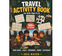 Travel Activity Book for Kids Ages 8-12: 100+ Puzzles - Word Searches, Mazes, Crosswords, Sudoku and Cryptograms for Kids Ages 8-12 - Flights, Road ... Vacations (Aria Mason Travel Activity Books)