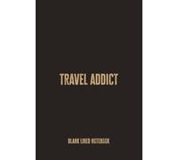 Travel Addict: Blank Lined Notebook - A Funny Gift for People Who Are Hopelessly, Unapologetically, and Proudly Obsessed with Traveling the World