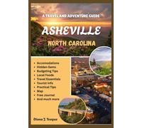 TRAVEL & ADVENTURE GUIDE TO ASHEVILLE, NORTH CAROLINA: The Complete and Updated Companion to Exploring the Heart of the Blue Ridge
