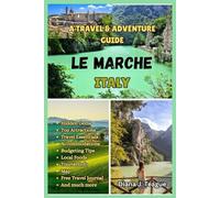 TRAVEL & ADVENTURE GUIDE TO LE MARCHE, ITALY: The Complete and Updated Guide to Discover Italy’s Hidden Gem of Beaches, Villages, Vineyards, and Timeless Charm