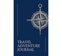 Travel Adventure Journal: A Comprehensive 120-Page Notebook with Route Maps, Survival Gear Checklists, and Weather Logs for Hikers, Campers, and Explorers