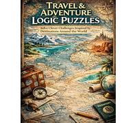 Travel & Adventure Logic Puzzles: Solve Clever Challenges Inspired by Destinations Around the World