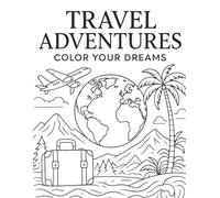 Travel Adventures: Color Your Dreams