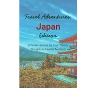 Travel Adventures: Japan Edition: A Pocket Journal for Your Travels, Thoughts & Favorite Moments | Your Japan Travel Memory Book | 4" x 6", 96 Pages | Document Your Japanese Adventure