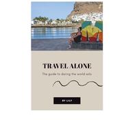 TRAVEL ALONE - The guide to daring the World solo: Real Stories, Confidence Challenges, Mini Coaching & Smart Tips to Inspire Your Solo Journey (Smart travel guides)