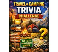 Travel And Camping Trivia Challenge: 600 Fun General Knowledge Questions and Facts for Your Next Family Road Trip and Car Ride