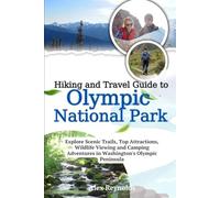 Travel and Hiking Guide to Olympic National Park: Explore Scenic Trails, Top Attractions, Wildlife Viewing and Camping Adventures in Washington's Olympic Peninsula