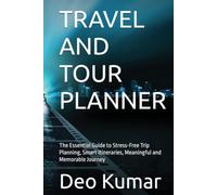 TRAVEL AND TOUR PLANNER: The Essential Guide to Stress-Free Trip Planning, Smart Itineraries, Meaningful and Memorable Journey