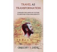 Travel As Transformation: Conquer the Limits of Culture to Discover Your Own Identity [Idioma Inglés]