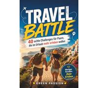 TRAVEL BATTLE: REISE-DUELL mit 40 echten Challenges für Paare, die im Urlaub mehr erleben wollen | Das Erlebnis-Duellbuch für echte Urlaubsmomente ... Foto-Challenges & unvergessliche Paarzeit