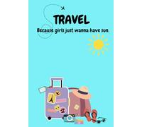 Travel Because Girls Just Wanna Have Fun: Travel notebook or journal | Funny, humorous gift for mom, daughter, friends, bestie, women, girls | 6x 9 with 120 lined pages