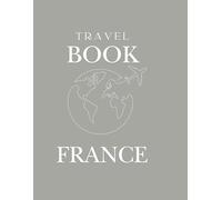 Travel Book France - Édition Gris | Carnet de Voyage à Remplir | Journal de Vacances France A4 Broché 98 Pages: Carnet de voyage à compléter pour ... et souvenirs | Couverture grise élégante