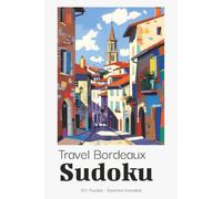 Travel Bordeaux Sudoku Puzzle Book for Adults: Fun Sudoku Puzzles for Bordeaux & Wine Region Travel | Ideal Portable Companion | 6x9 inches, 110 Pages | 50+ Puzzles | Solutions Included