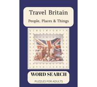 Travel Britain - People, Places & Things Word Search Puzzle Book: Words Searches With Easy To Read Print About People, Places & Things In Britain, 25 Puzzles, 6x9, 50 Pages