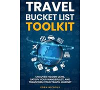 TRAVEL BUCKET LIST TOOLKIT: Uncover Hidden Gems,Satisfy Your Wanderlust, andTransform Your Travel Mindset