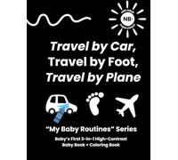 Travel by Car, Travel by Foot, Travel by Plane: Baby’s First 3-in-1 High-Contrast Baby Book + Coloring Book (My Baby Routines)