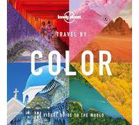 Travel by Color: 400 Stunning Photographs Organized by Their Vivid Shade from Reds to Greens & Blues Beautiful Guide to Inspire Your Next Trip (Lonely Planet)