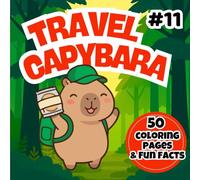 Travel Capybara Coloring Book for Kids Ages 3-7: Cute Capybara Travel Adventures with 50 Coloring Pages and 50 Fun Facts - Educational Animal Activity Book for Kids