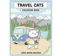 Travel Cats Coloring Book: 40 Full-Page Adventure Scenes of Cats Exploring the World (The Cats Coloring Book Series)