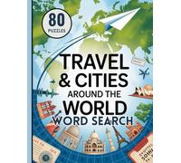 Travel & Cities Word Search Puzzle Book: 80 Large-Print Puzzles Featuring Famous Cities, Landmarks & Cultures: 10 Words Each | 800+ Travel-Themed ... Brain-Boosting Fun for Adults & Seniors