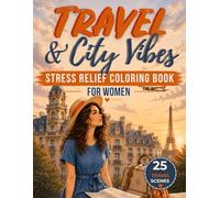 Travel & City Vibes: Stress Relief Coloring Book for Women: Relaxing Adult Coloring Pages with Cozy Cafés, Beautiful Cities & Dream Destinations | ... Creative Self-Care (Soft Moments Collection)