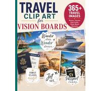 Travel Clip Art for Vision Boards: 365+ Images, Quotes, and Goal Cards for Your Dream Adventure Bucket List