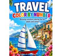 Travel Color By Number Coloring Book: Large Print Travel Vacation Coloring For Adults, Seniors and Kids | Ocean Beach Scenes, Boats, Citys, Camping and More