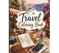 Travel Coloring Book for Adults: Cozy Wanderlust Coloring Pages Featuring Charming Cafés, Scenic Streets, World Destinations, Travel Journals & Relaxing Adventures