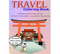Travel Coloring Book: Stress Relief & Relaxation Around Asia: Beautiful Destinations to Color, Calm Your Mind and Soothe Your Soul (La Colección ... consejos de experto y presupuestos.)