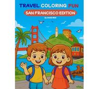 Travel Coloring Fun - San Francisco Edition: A Fun Coloring Book for Kids Ages 6-14 with Famous Landmarks like the Golden Gate Bridge, Cable Cars, Painted Ladies, and Sea Lions at Pier 39
