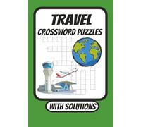 Travel Crossword Puzzles: Crossword Puzzles About Travel, Destinations and More. / 6x9 inches , 120 pages / 50+ Puzzles...For Travel Preparation, With Solutions.
