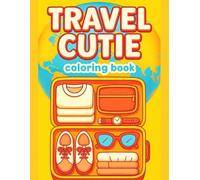 Travel Cutie Coloring Book Fun and Relaxing Adventures for Cozy Vacation Vibes: Cute and Easy Travel-Themed Designs Featuring Sweet Trips, Little ... Holiday Moments for Kids, Teens, and Adults