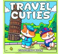 Travel Cuties Coloring Book: Cute & Cozy Coloring Pages Featuring Adorable Animal Friends Exploring Famous Landmarks and Hygge Holiday Moments for All Ages