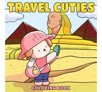 Travel Cuties Coloring Book: Travel the World with Cute Animal Road Trips Coloring Pages Cozy Scenes and Famous Destinations for Kids, Adult Fun & Mindful Relaxation