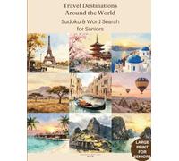 Travel Destinations Around the World Sudoku & Word Search for Seniors: A Wanderlust Puzzle Collection (Golden Years Puzzle Collection)
