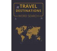 Travel Destinations Word Search: 55 Word Searches of Countries, Cities & Landmarks Perfect for Road Trips, Flights, Cruises & Vacations, 6x9