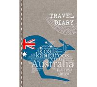 Travel Diary: Australia Journal to Write in - Farewell, Welcome or Emigrating Gift Book for Students, Aupair, Colleagues - Notebook for the Semester ... With Checklists, Dot Grid Paper 6x9, A5