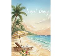 Travel Diary: Travel Journal Beach - Plan Your Vacation. Notebook to Preserve Unforgettable Travel Memories and Highlights! Perfect Gift for Travelers ... Diaries - designed for any destination)
