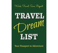 Travel Dream List - Your Passport to Adventure:: Easy to Carry Notebook: Calendars, Notes & Expense Tracker with Blank Pages for Your Diary and Unforgettable Memories (6x9 inches; 120 pages)