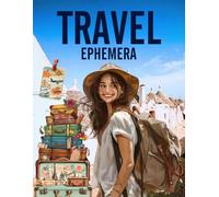 Travel Ephemera Book: High Quality Images Of People and Foods, For Paper Crafts, Mixed Media, Scrapbooking, Junk Journals, Collage Art, Artist Trading Cards, and More.
