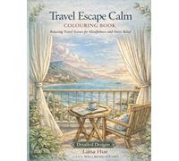 Travel Escape Calm Colouring Book: Relaxing Travel Scenes for Mindfulness and Stress Relief (Calm Colouring Books for Relaxation)