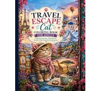 Travel Escape Cat Coloring Book for Adults: Relaxing Journeys Through the World's Most Beautiful Destinations
