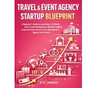 Travel & Event Agency Startup Blueprint: A Beginner’s Guide to Launching a Profitable Travel, Event Management, Wedding Planning, Corporate Event ... Agency from Scratch (Agency Business Series)