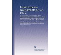 Travel expense amendments act of 1975: Hearing before a subcommittee of the Committee on Government Operations, House of Representatives, ... first session, on H.R. 3575 ... March 4, 1975